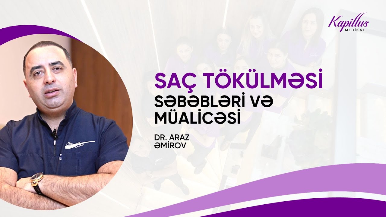 Dr. Araz Əmirov | Saç tökülməsinin səbəbləri və müalicəsi