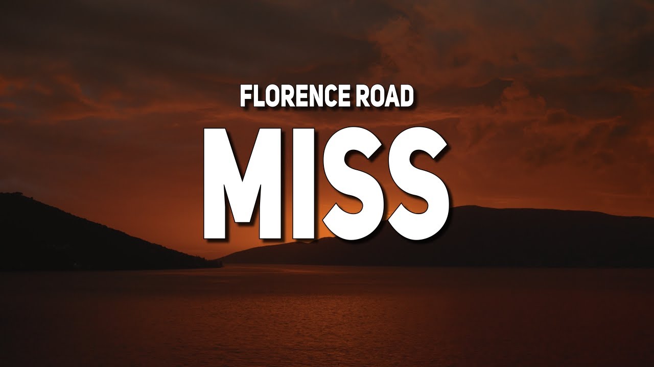 florence road - Miss (Lyrics)