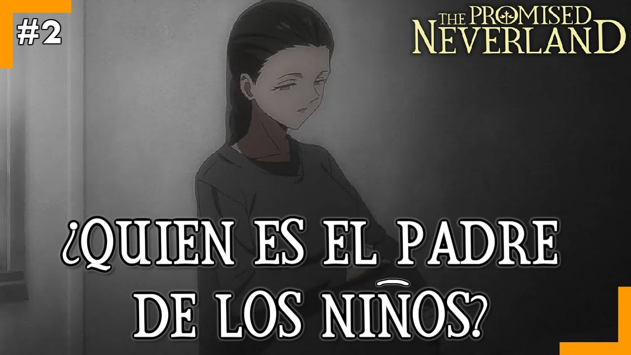 THE PROMISED NEVERLAND | ¿QUIEN ES EL PADRE DE LOS EMMA RAY Y NORMAN? | MISTERIOS DE NEVERLAND #2
