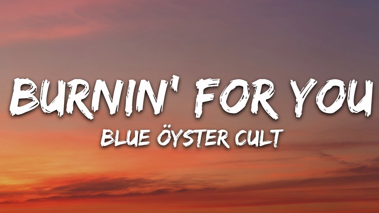Blue Oyster Cult - Burnin' For You (Lyrics)
