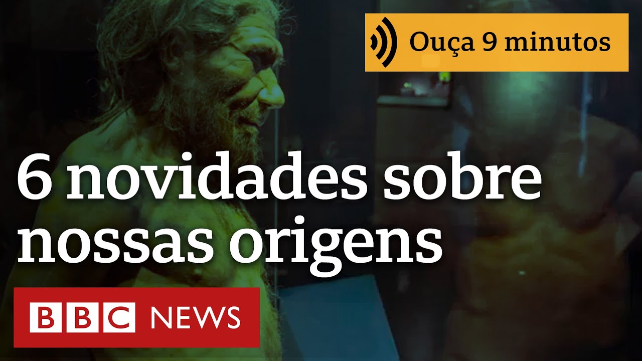 Seis descobertas que mudam o que sabemos sobre origem dos seres humanos