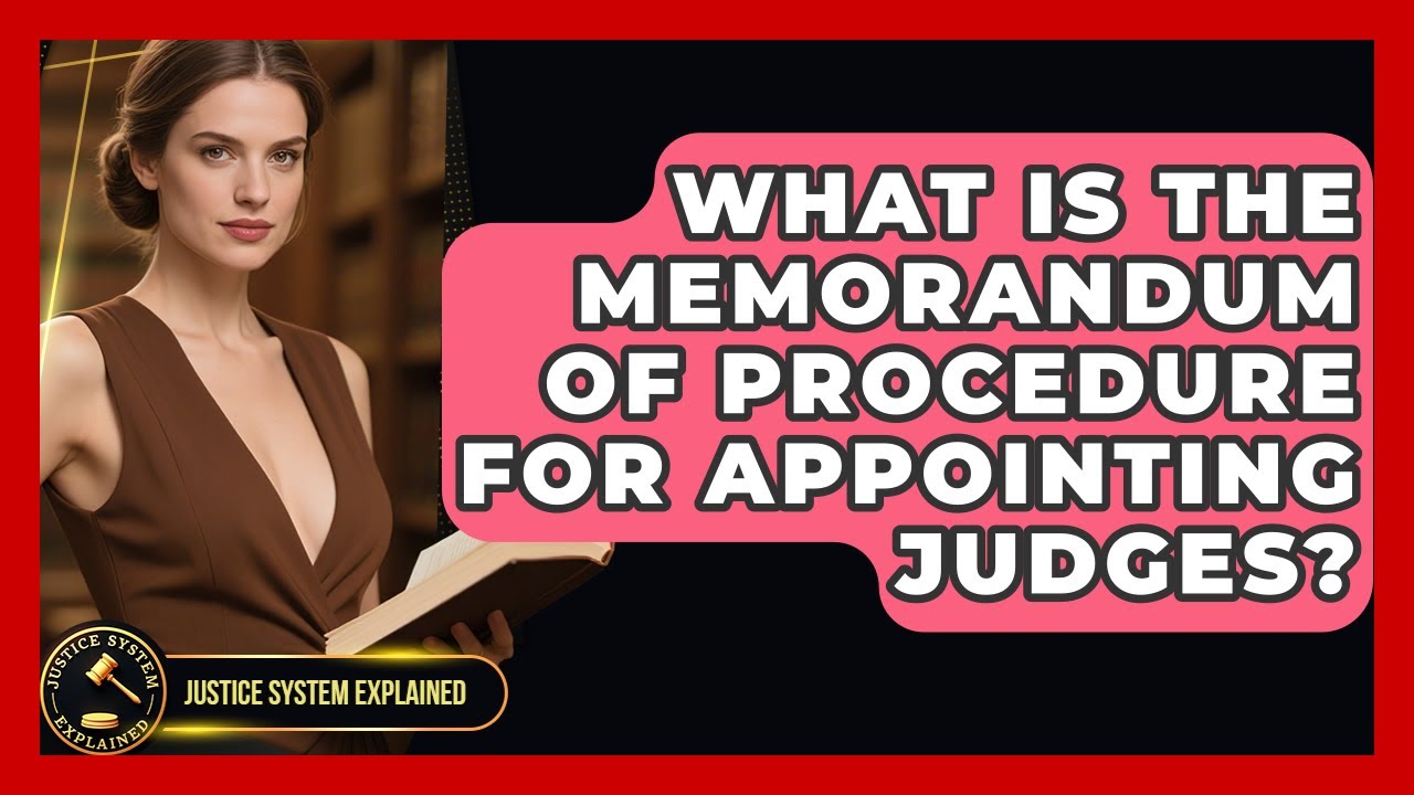 What Is the Memorandum of Procedure for Appointing Judges? | Justice System Explained