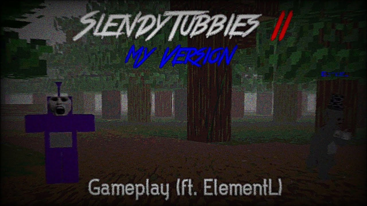 SlendyTubbies II My Version Gameplay (ft. ElementL)