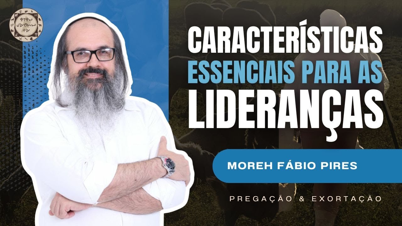 CARACTERÍSTICAS ESSENCIAIS PARA AS LIDERANÇAS | PREGAÇÕES E EXORTAÇÕES | #PE01
