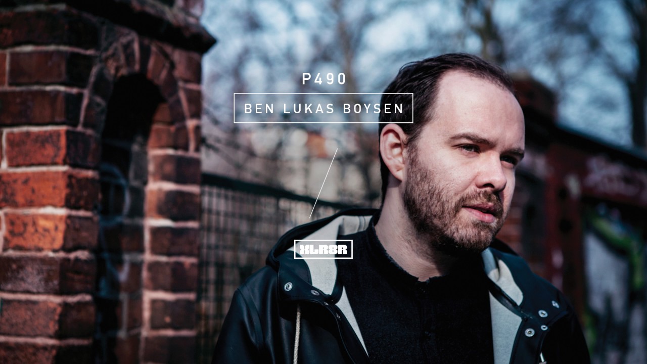 XLR8R Podcast 490: Ben Lukas Boysen