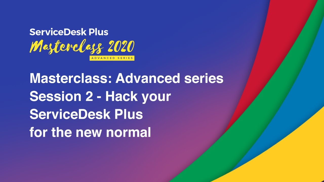 Masterclass: Advanced series Session 2 - Hack your service desk for the new normal (Cloud)