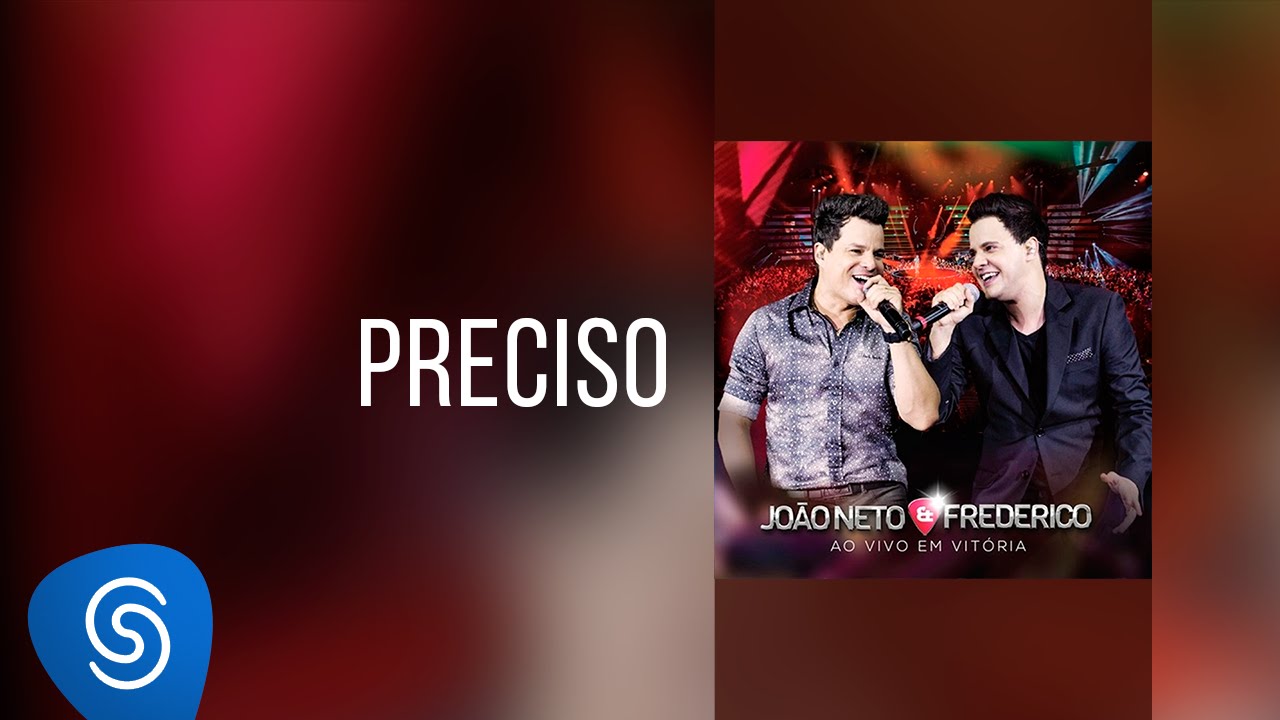 Jo&atilde;o Neto & Frederico - Preciso (DVD ao Vivo em Vit&oacute;ria)