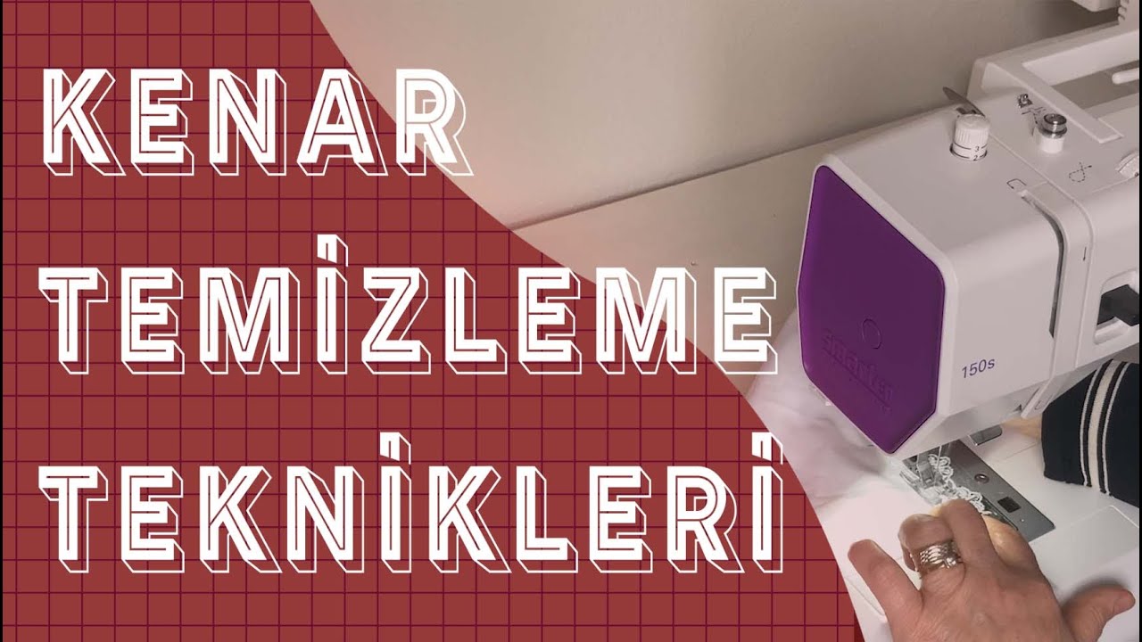 Kenar Temizleme Teknikleri: Dikiş İşinde Mükemmel Sonuçlar İçin İpuçları ve Püf Noktaları
