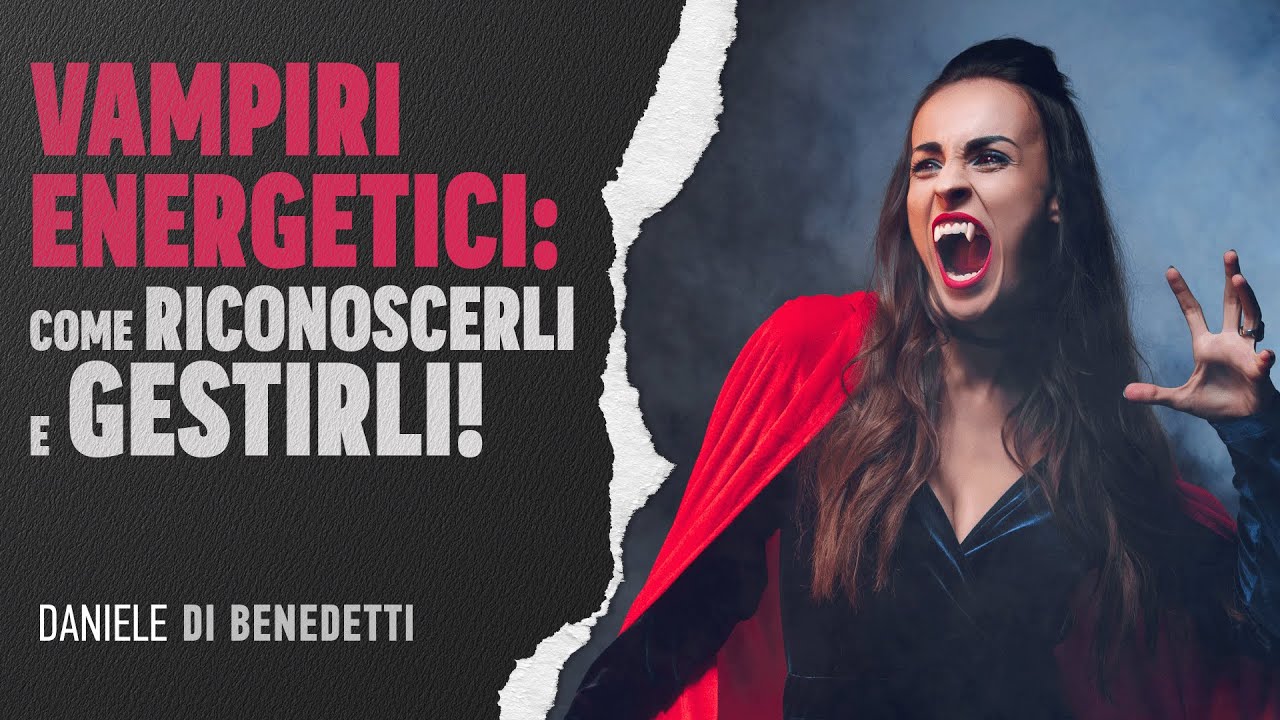 Vampiri energetici: come riconoscerli e gestirli