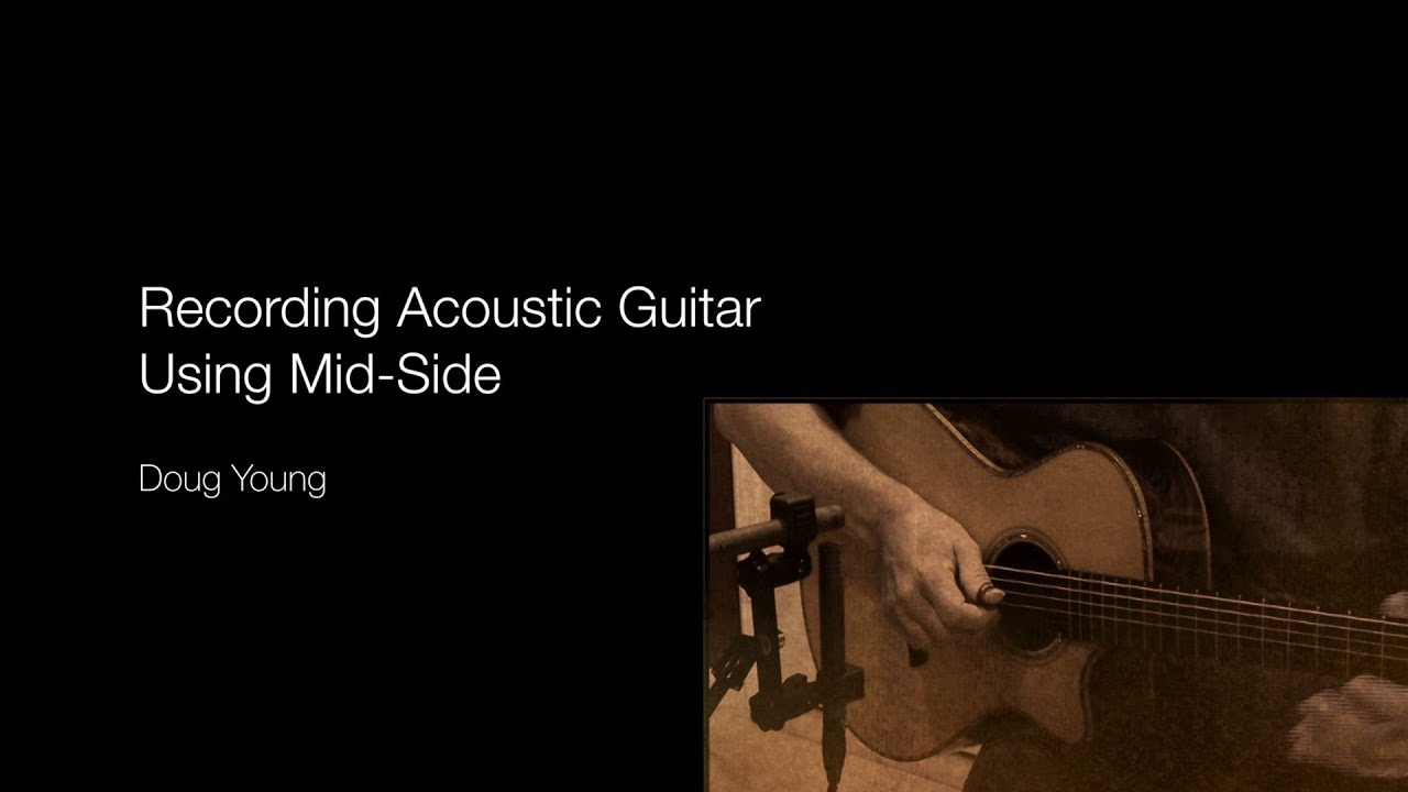 Mid-Side Recording for Fingerstyle Guitar - Doug Young