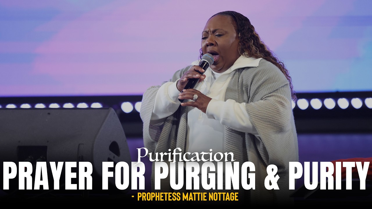 Prayer For Purging & Purity || Dr. Mattie Nottage