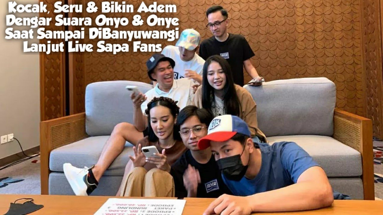 Kocak, Seru & Bikin Adem Dengar Suara Onyo & Onye Saat Sampai DiBanyuwangi Lanjut Live Sapa Fans