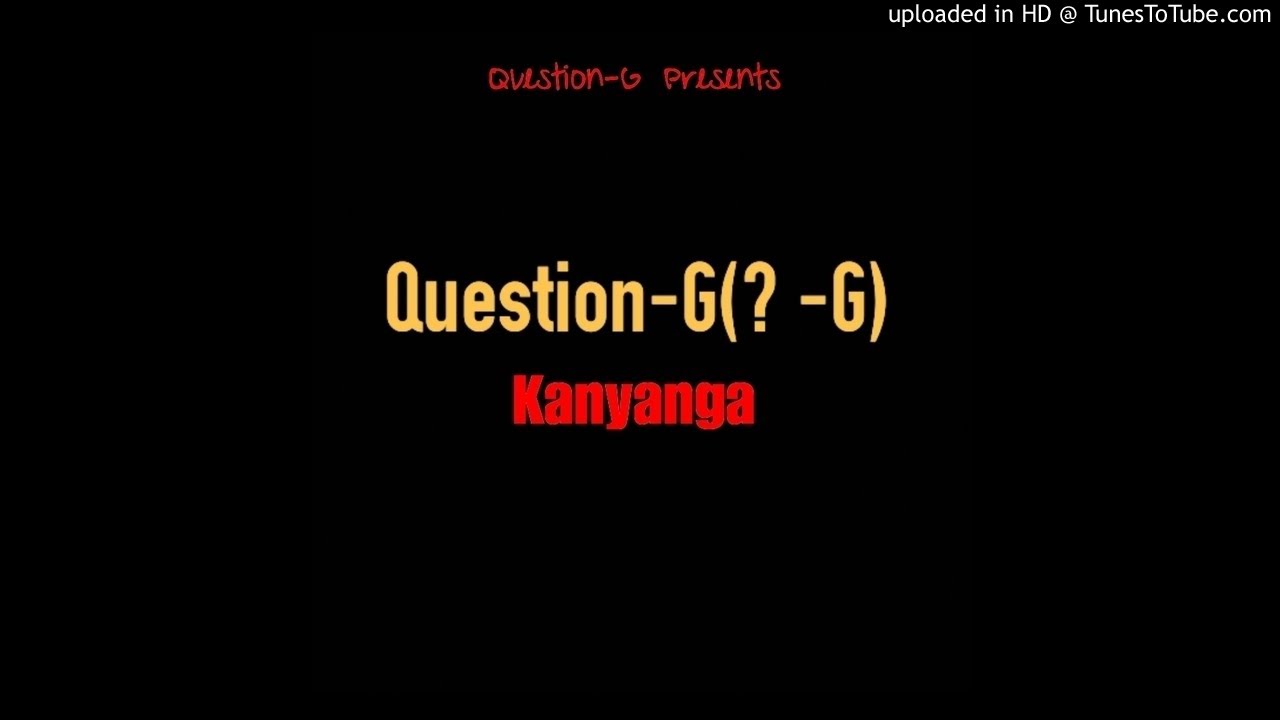Question-G - Kanyanga (Official Audio)
