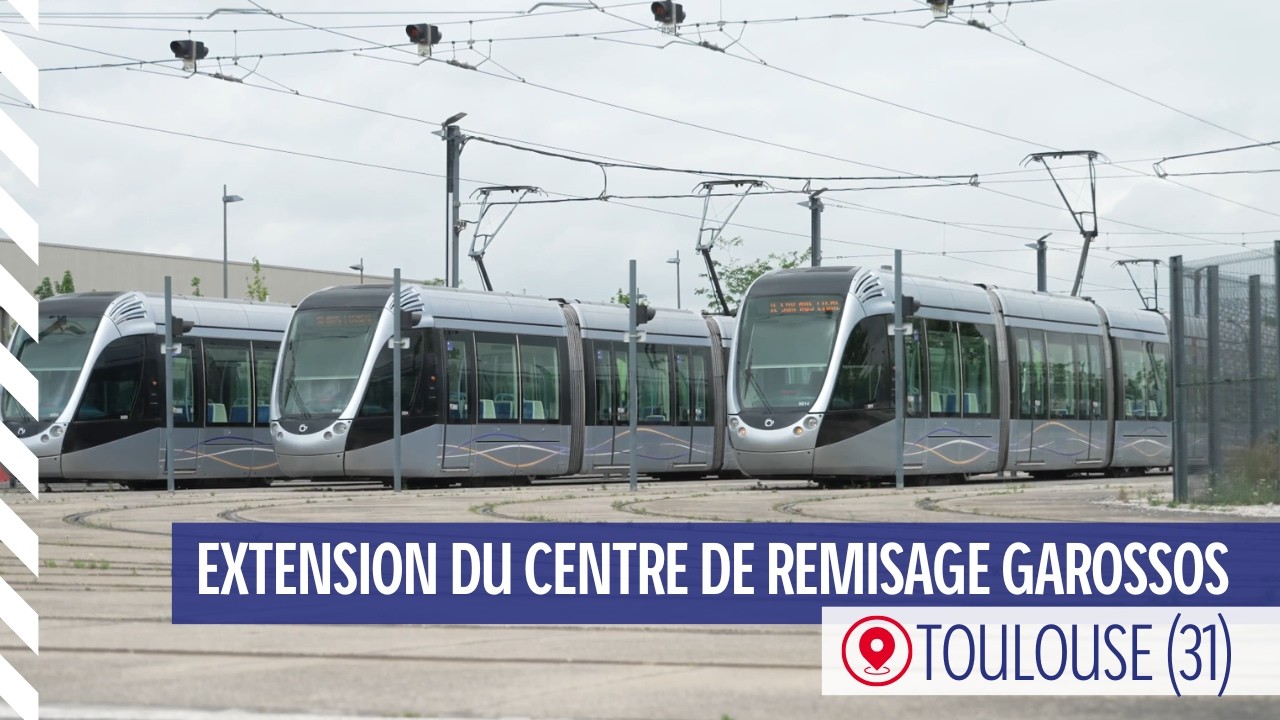 Extension du centre remisage Garossos au cœur du réseau tramway Toulousain