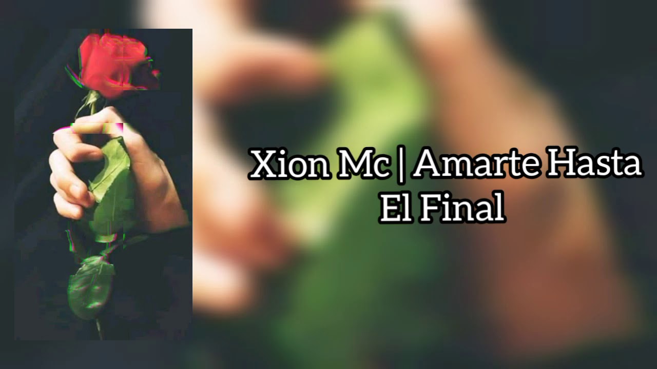 Xion Mc | Amarte Hasta El Final - Rap Romantico 2019