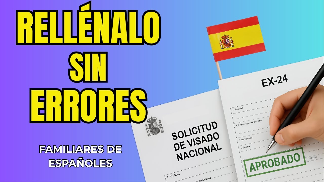 ¿Cómo rellenar el formulario EX-24 y la solicitud de Visado Nacional? Paso a Paso.👌✅