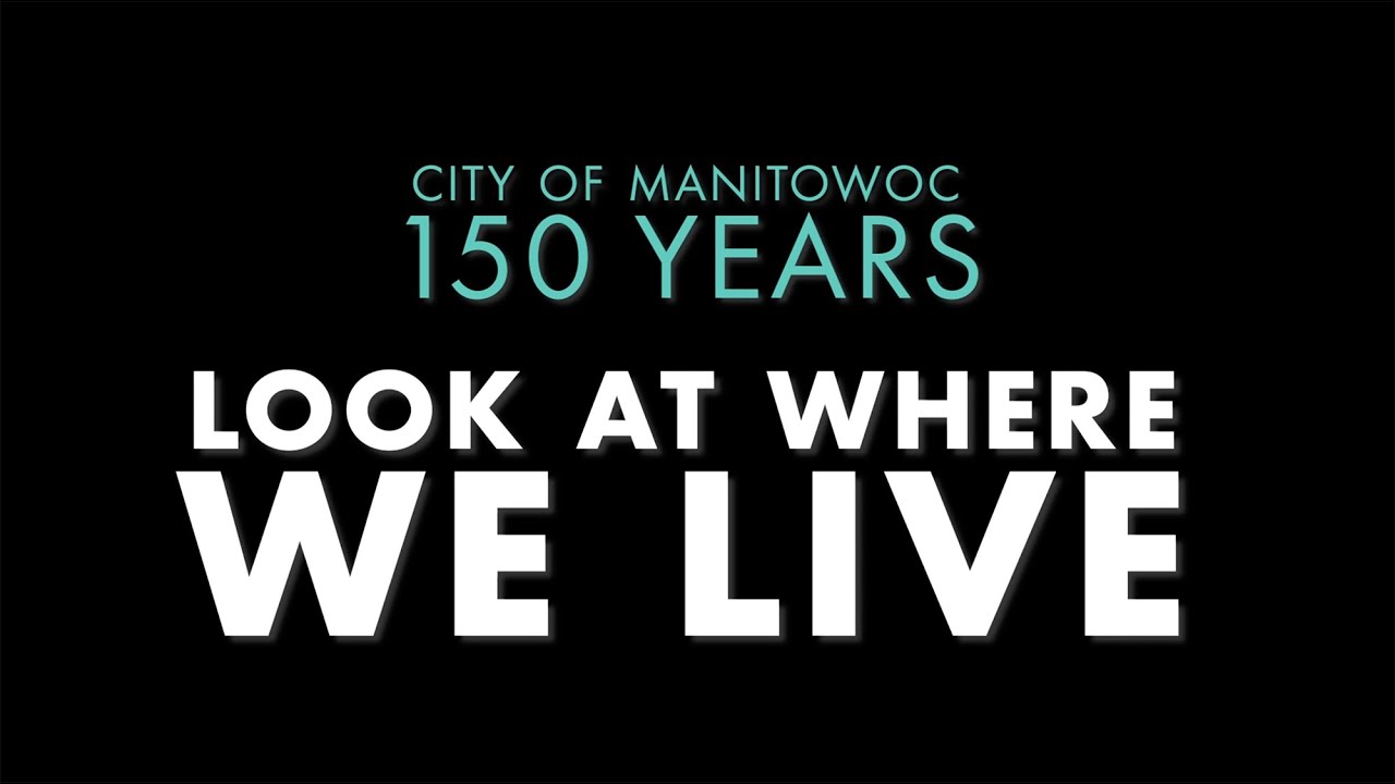 City of Manitowoc 150th Anniversary: Look at Where We Live