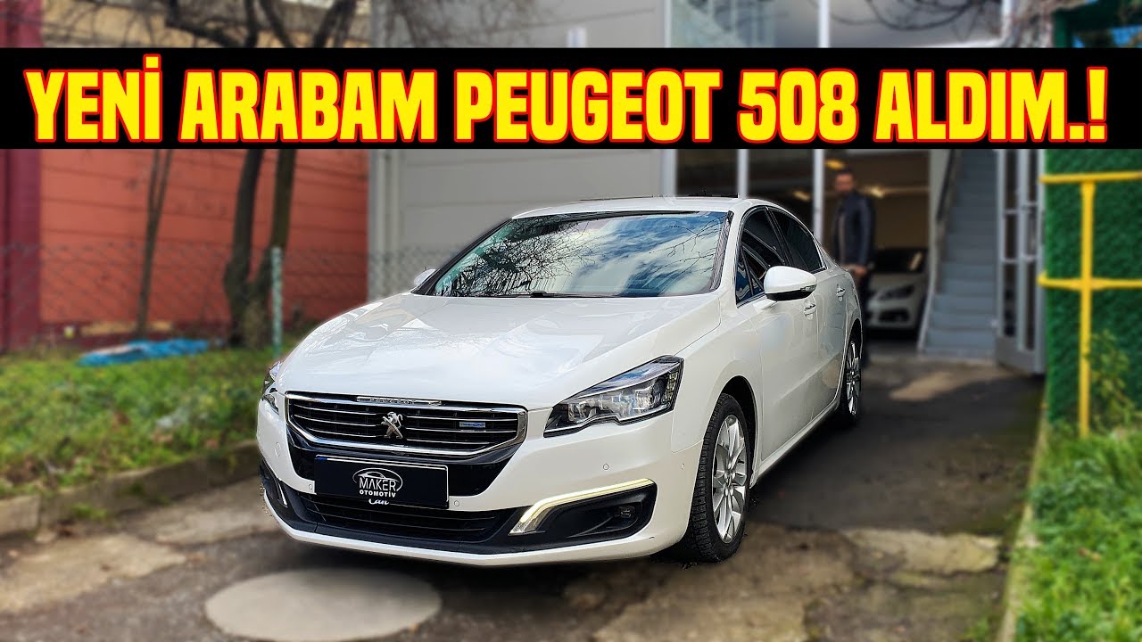 YENİ ARABAM 508.! | NEDEN PEUGEOT 508 ALDIM ?