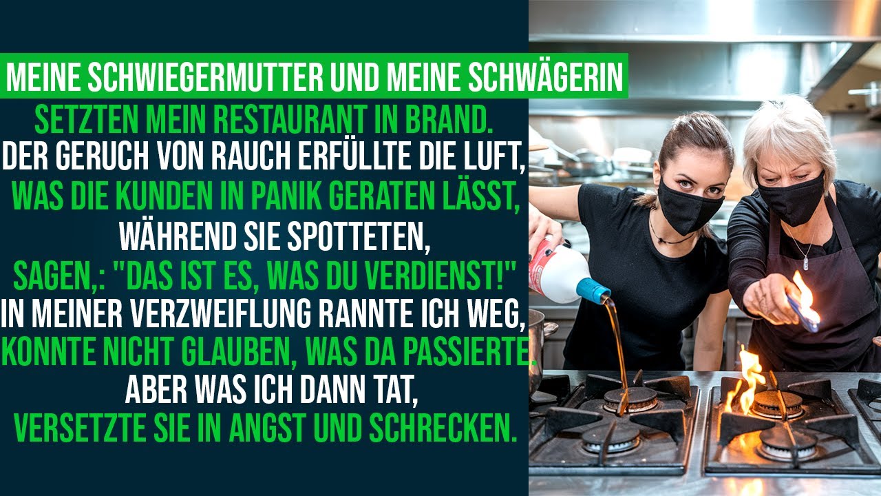 Meine Schwiegermutter und meine Schwägerin haben mein Restaurant in Brand gesetzt. Aber was...