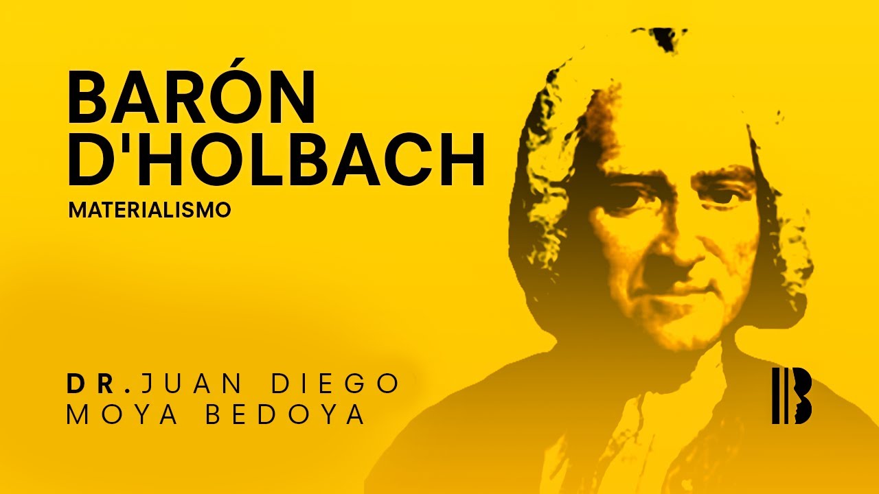 Bar&oacute;n d'Holbach: Materialismo - Dr. Juan Diego Moya Bedoya