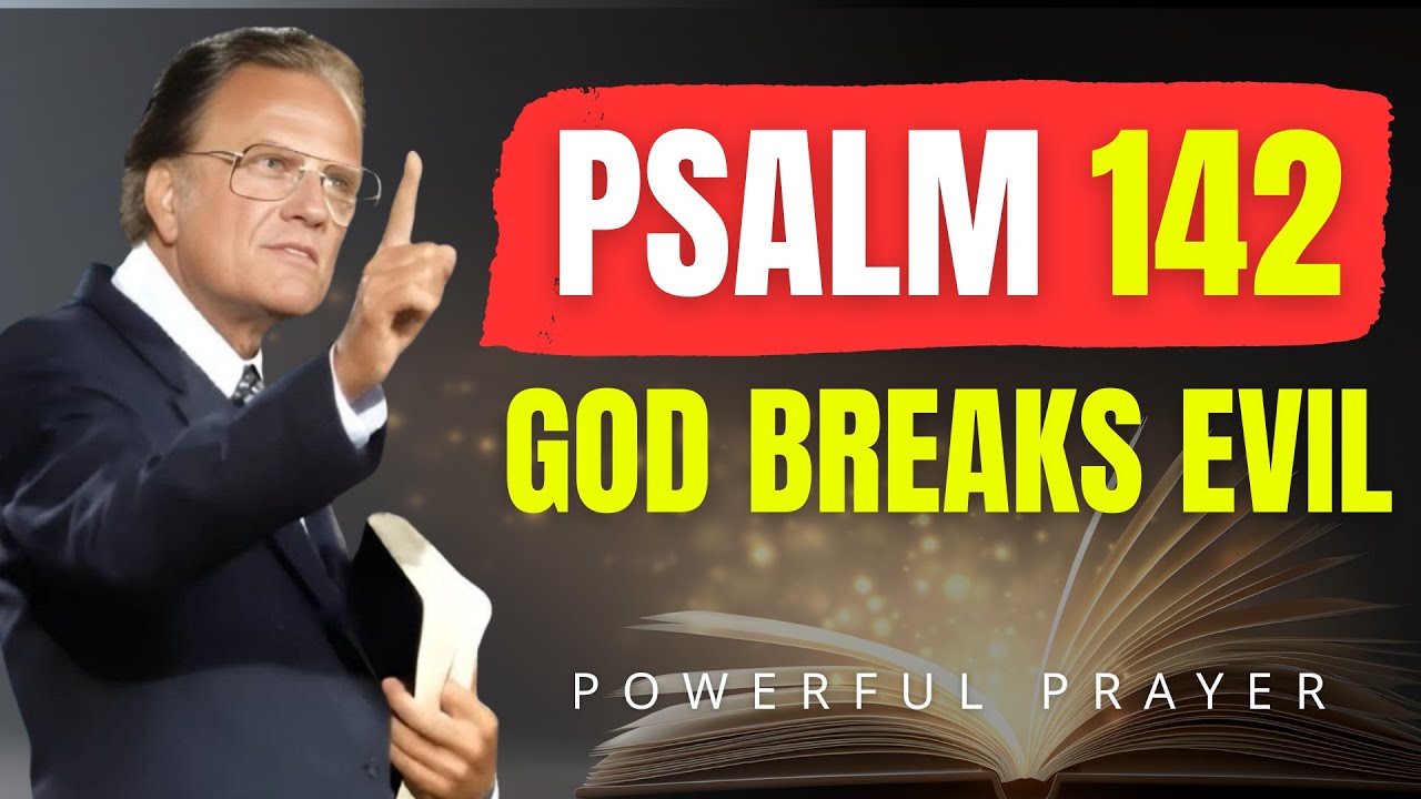 Psalm 142 – God’s Strongest Prayer to Banish Evil and Break Chains Today! | Billy Graham