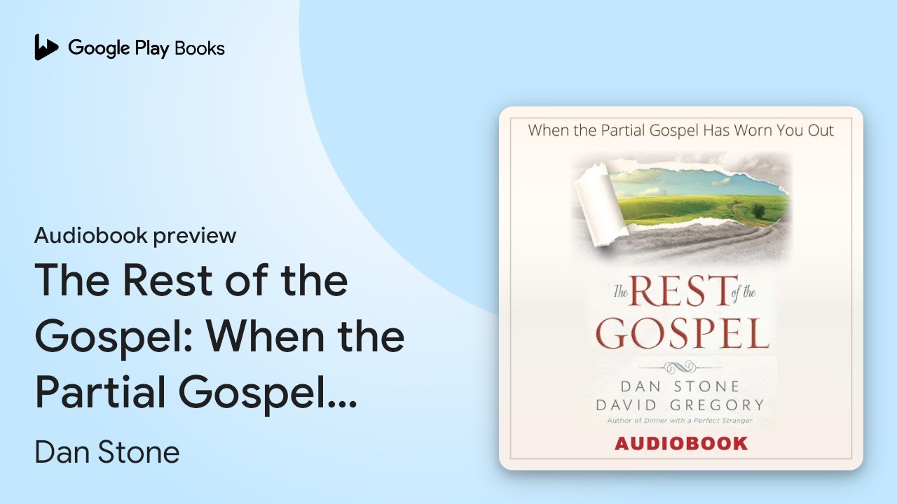 The Rest of the Gospel: When the Partial Gospel&hellip; by Dan Stone &middot; Audiobook preview