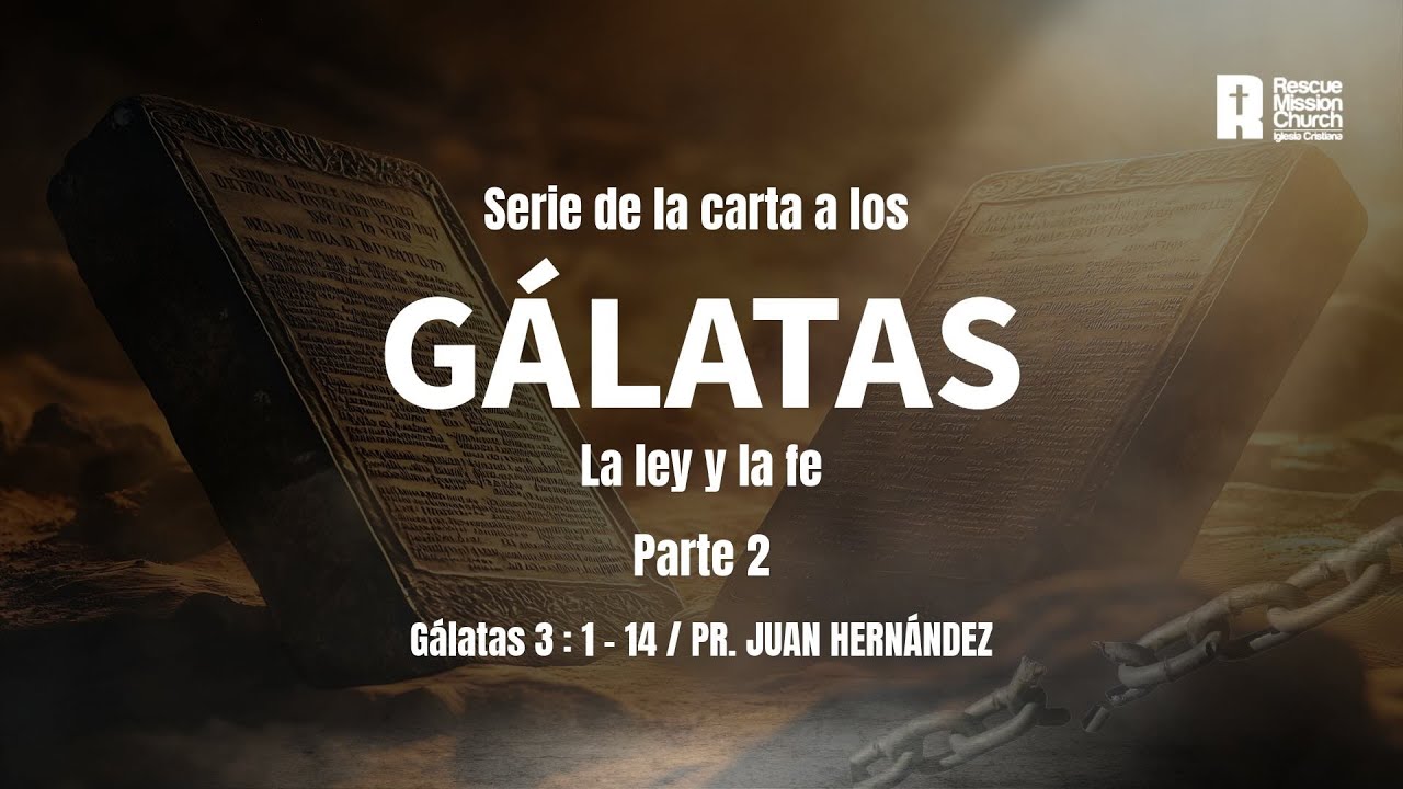La ley y la fe - parte 2 | Gálatas 3:1-14 | Pr. Juan Hernández