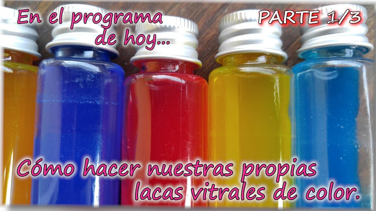 COMO FABRICAR NUESTRA PROPIA LACA VITRAL DE COLOR  Parte 1-3