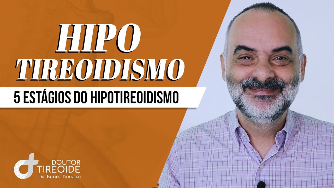 Conheça os 5 estágios do hipotireoidismo| Dr Eudes Tarallo | Doutor Tireoide