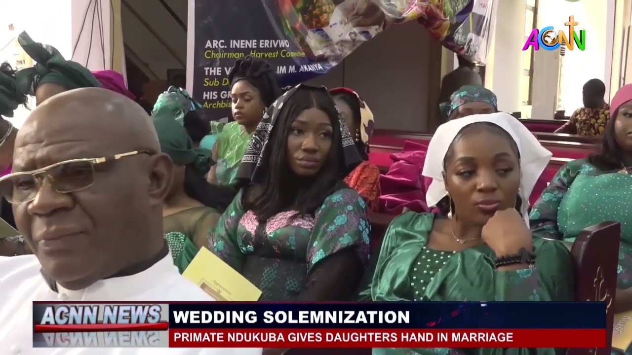 PRIMATE NDUKUBA GIVES DAUGHTERS HAND IN MARRIAGE