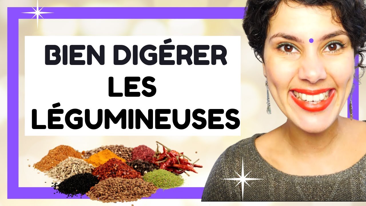 ❤️ COMMENT BIEN DIGÉRER LES LÉGUMINEUSES ? Conseils & Astuces ayurvédiques