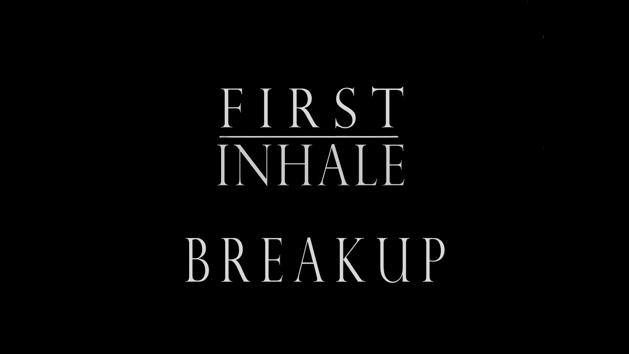 First Inhale - Breakup (lyric video)