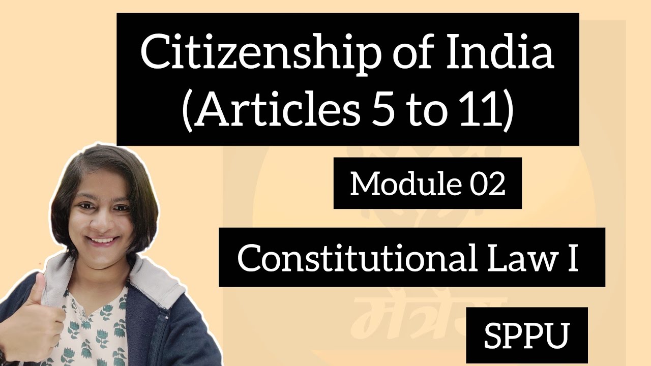 Citizenship of India: Constitutional provisions(Article 5 to Article 11)
