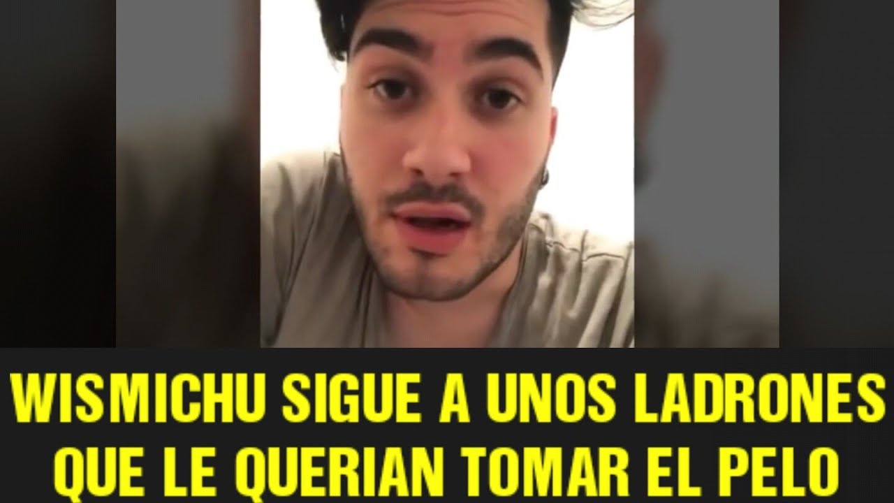 Wismichu SIGUIENDO A UNOS LADRONES | 2017