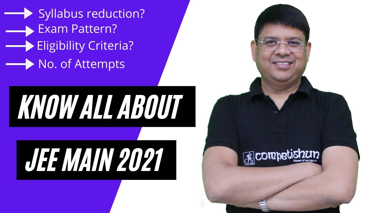 Understanding features of JEE main 2021exam |Exam pattern| Syllabus reduction? Eligibility details