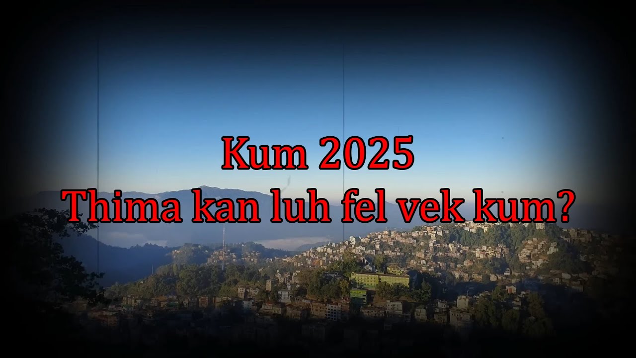 Kum 2025? Thima kan luh fel vek kum an ti elo?