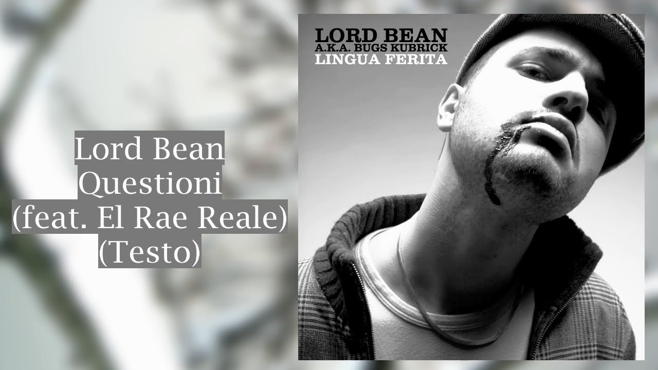 Lord Bean - Questioni (feat. El Rae Reale) (Testo) [HD]
