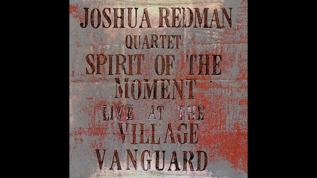 Joshua Redman - Spirit Of The Moment Live At The Village Vanguard