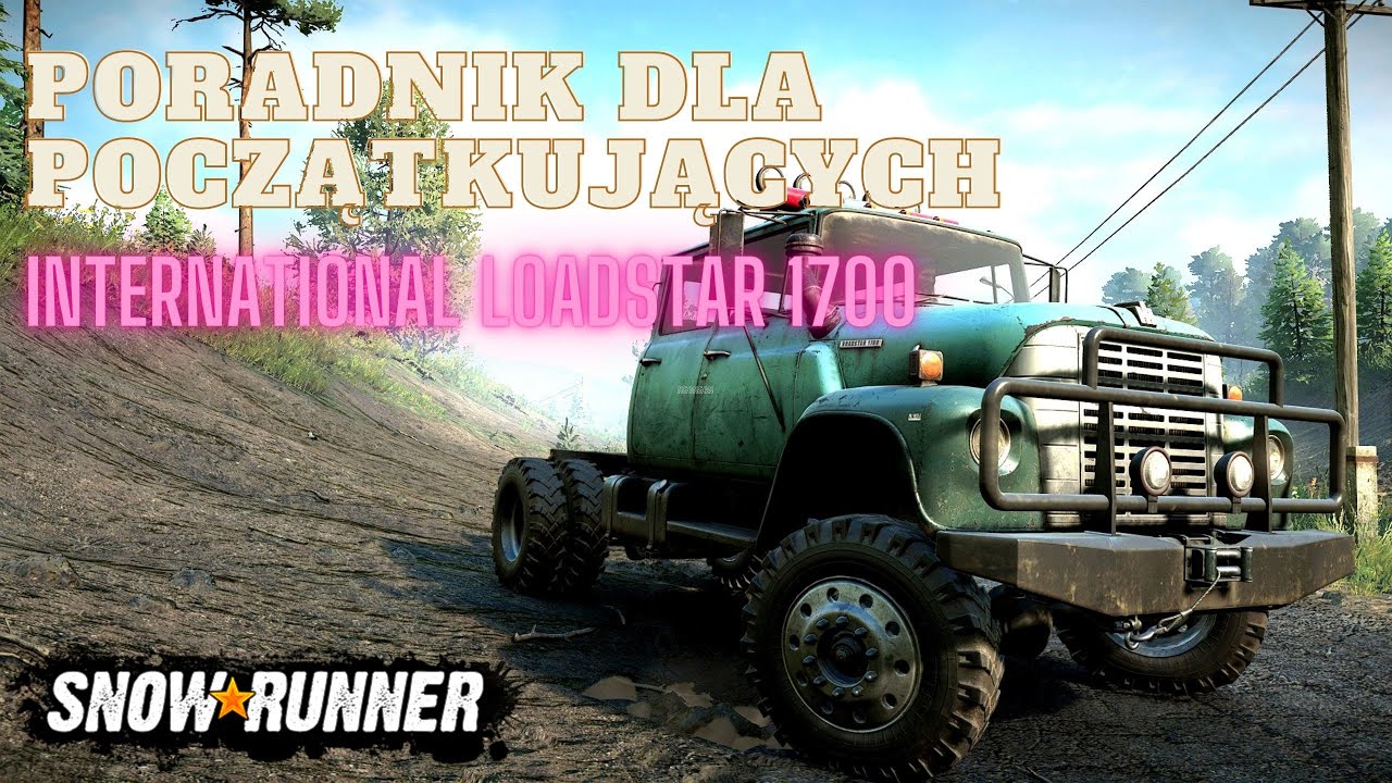 SnowRunner - (4K) Poradnik dla początkujących International Loadstar 1700