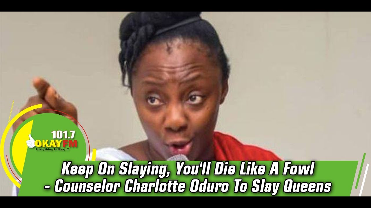 Keep On Slaying, You'll Die Like A Fowl - Counselor Charlotte Oduro To Slay Queens