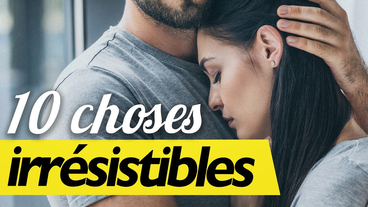 10 Choses irrésistibles pour un homme