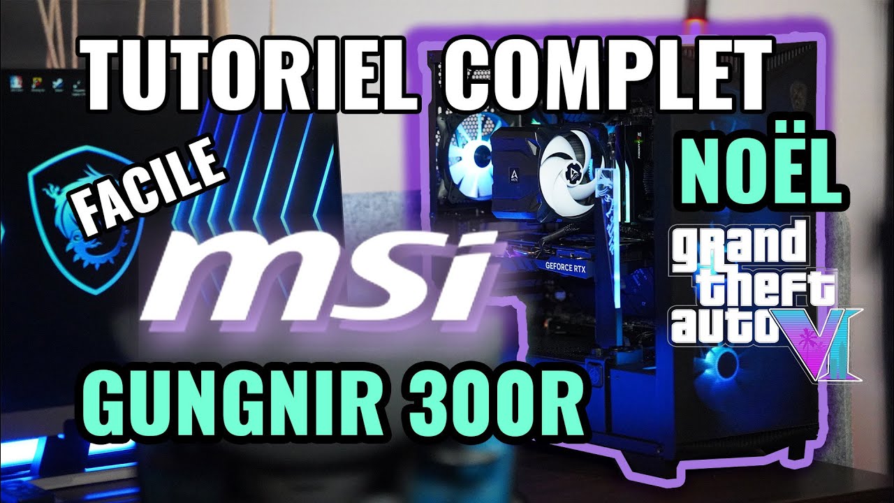 Montage PC FACILE MSI Gungnir 300R - Septembre 2025