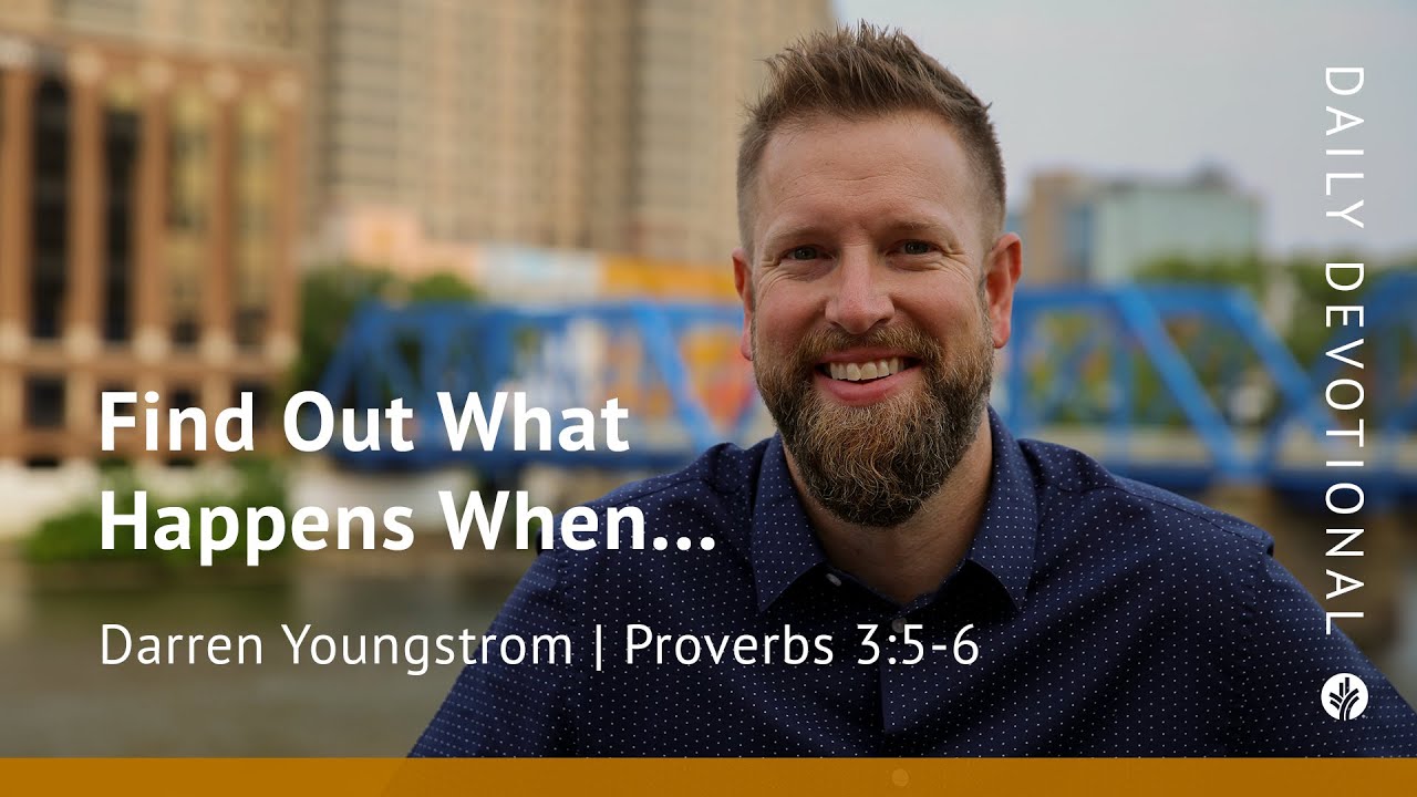 Find Out What Happens When . . . | Proverbs 3:5–6  | Our Daily Bread Video Devotional