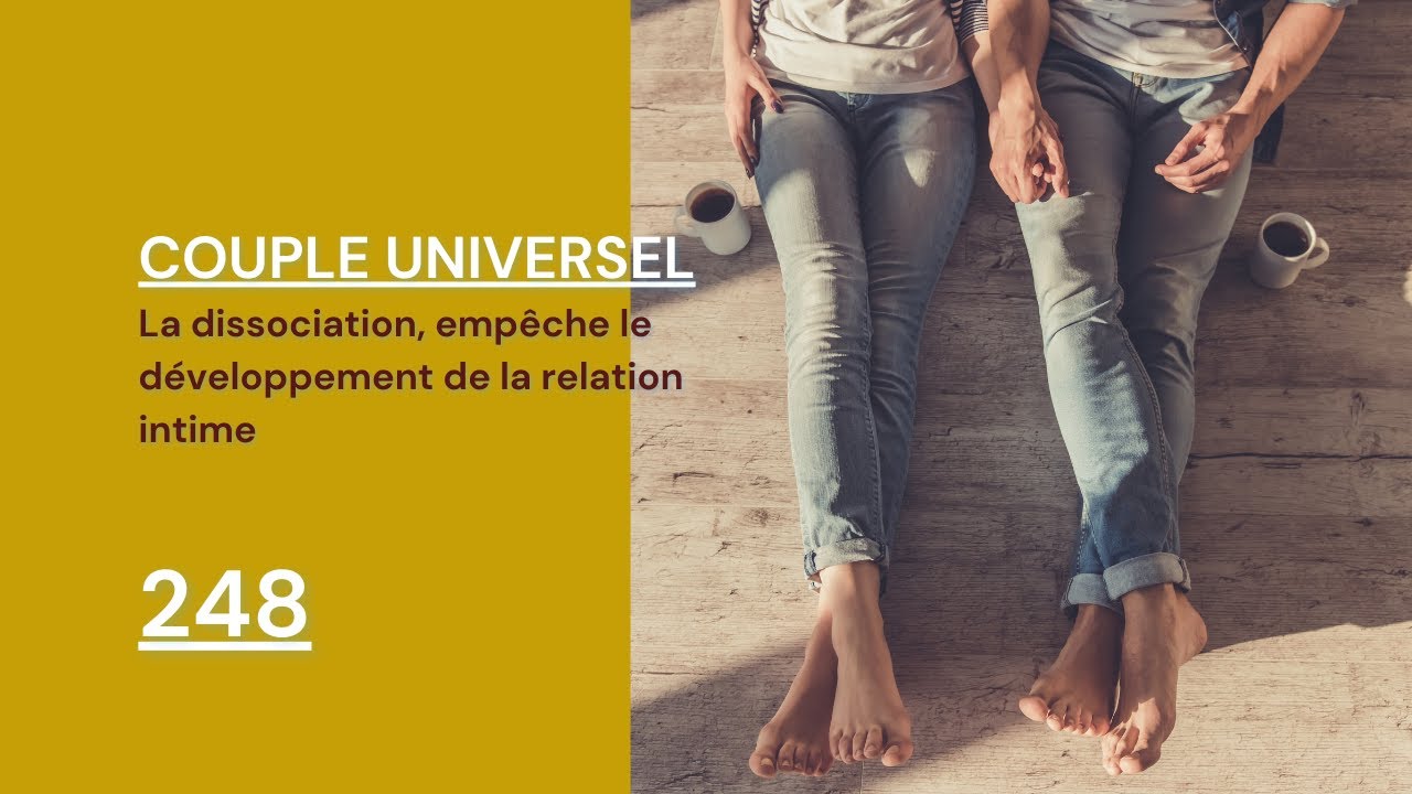 COUPLE UNIVERSEL - 248 : La dissociation  de la préd. Subconsciente/Yin empêche la relation intime