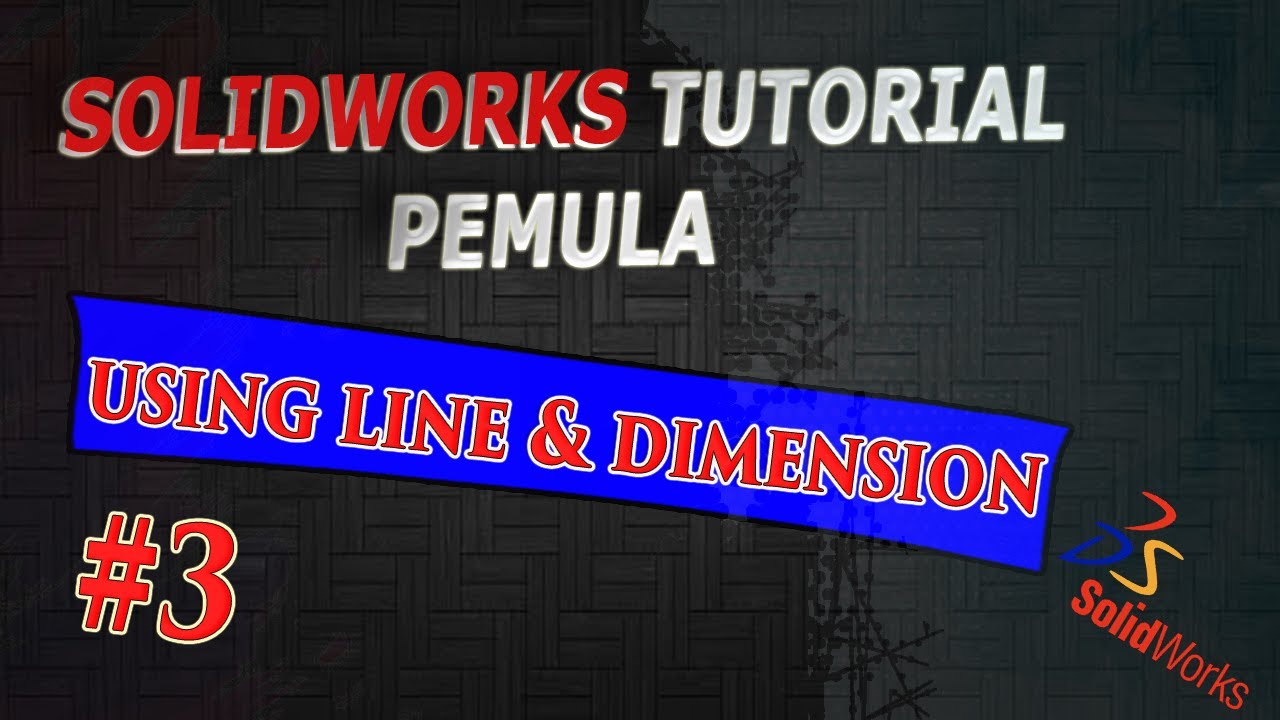TUTORIAL SOLIDWORKS PEMULA #3 || USING LINE, DIMENSION AND DEFINNING