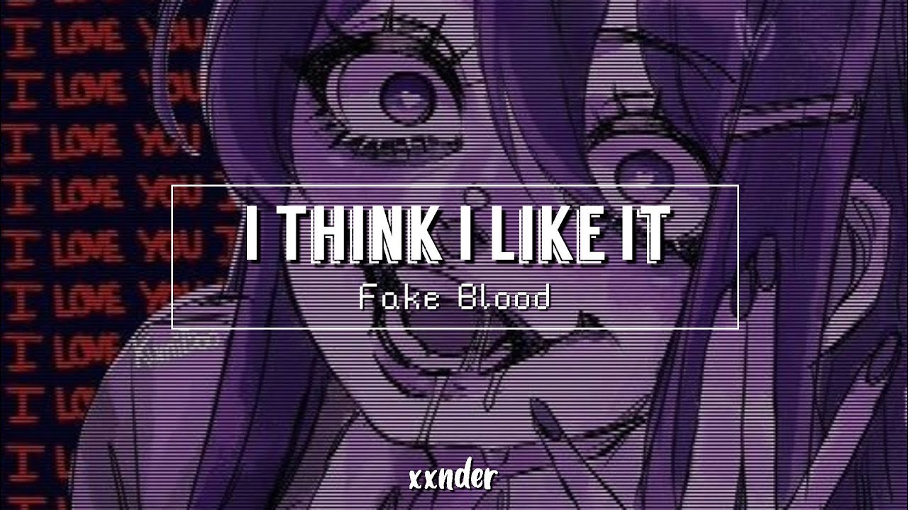 I Think I Like It - Fake Blood (speed up)