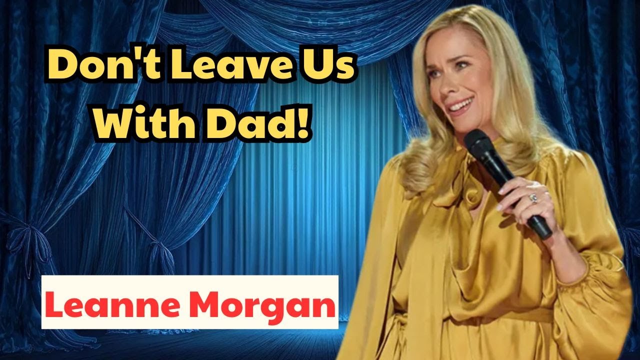 Leanne Morgan: Don't Leave Us With Dad!
