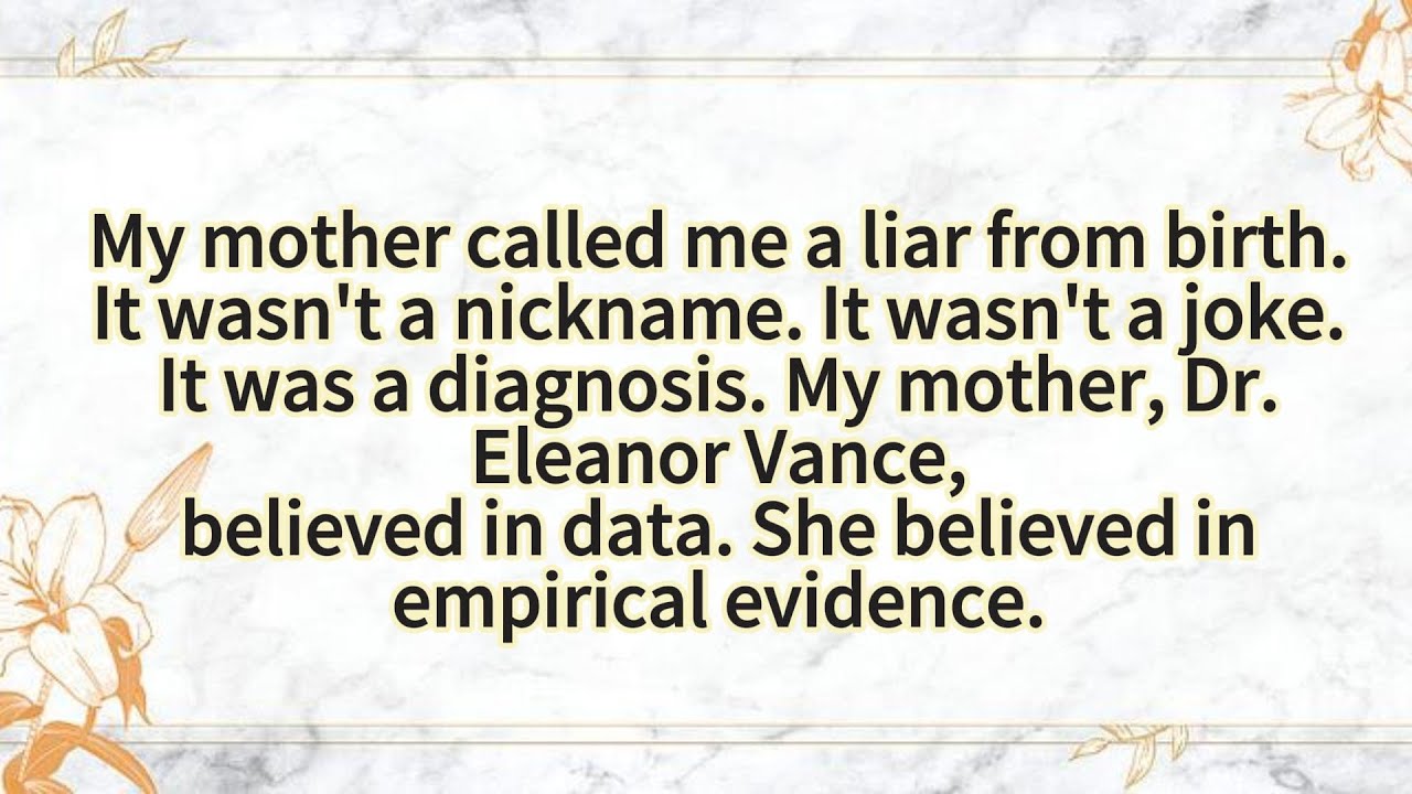 My mother called me a liar from birth.