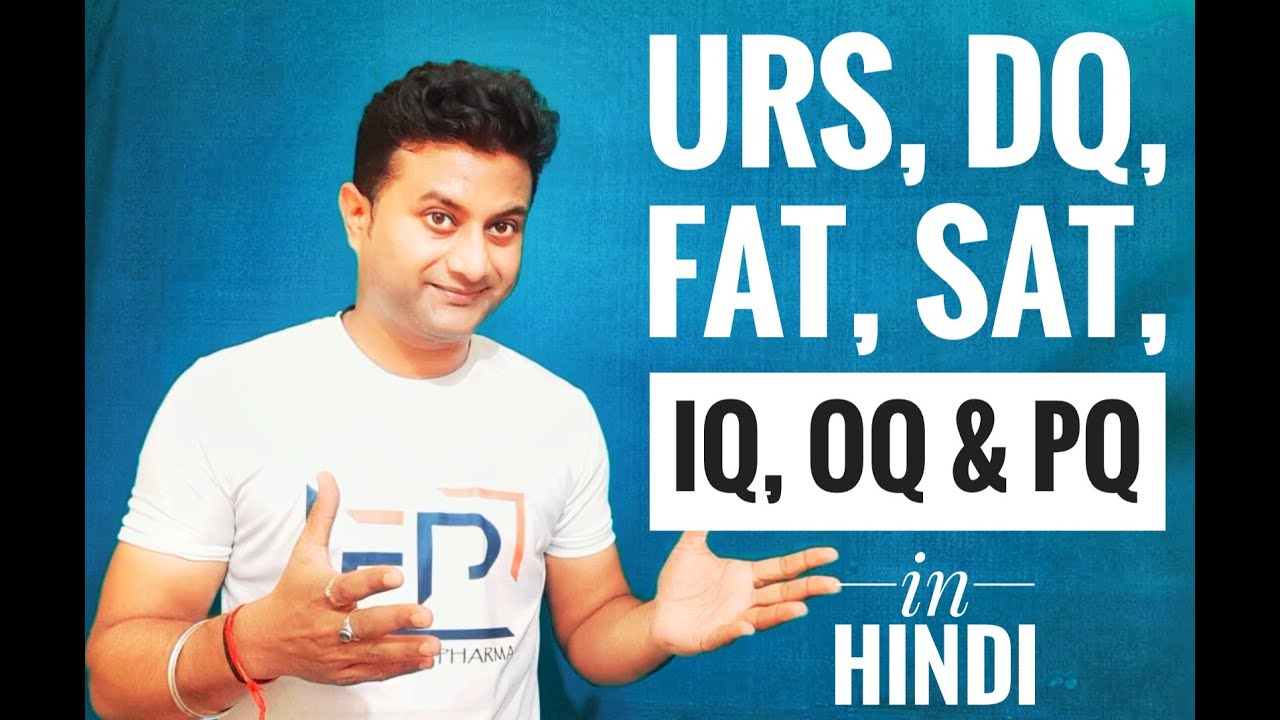 QUALIFICATION, URS, DQ, FAT, SAT, IQ, OQ, PQ IN PHARMA