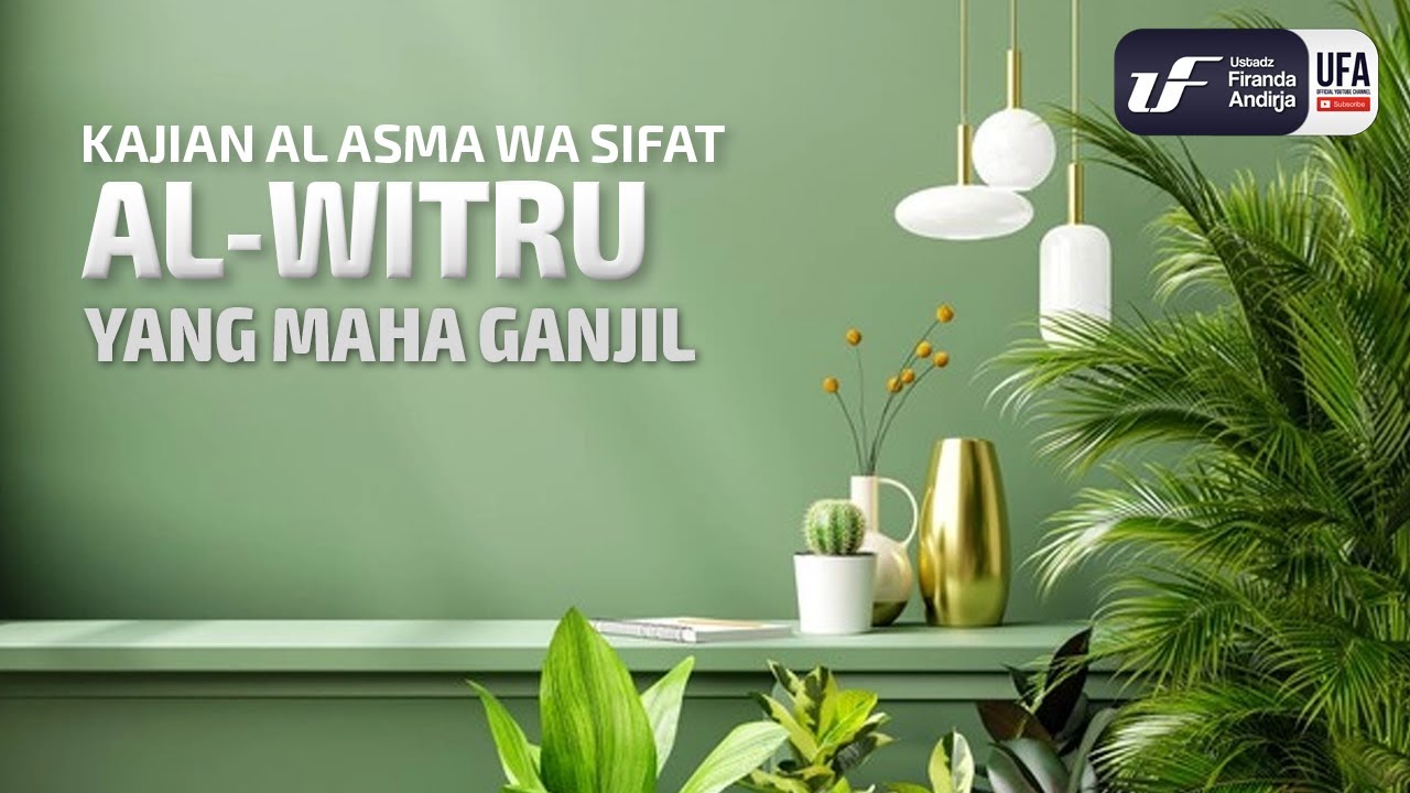 Al-Witru (Yang Maha Ganjil) - Ustadz Dr.Firanda Andirja, M.A.